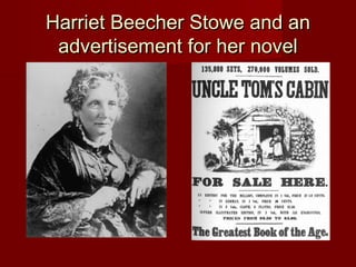 Harriet Beecher Stowe and anHarriet Beecher Stowe and an
advertisement for her noveladvertisement for her novel
 