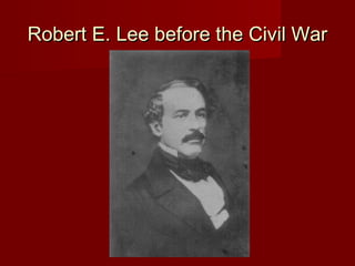 Robert E. Lee before the Civil WarRobert E. Lee before the Civil War
 