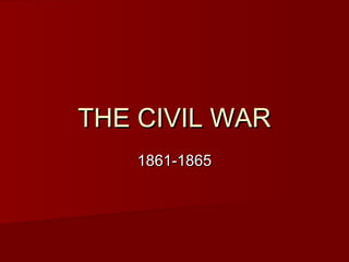 THE CIVIL WARTHE CIVIL WAR
1861-18651861-1865
 