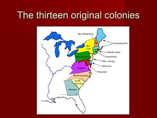 The thirteen original coloniesThe thirteen original colonies
 