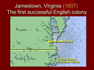 Jamestown, VirginiaJamestown, Virginia (1607)(1607)
The first successful English colonyThe first successful English colony
 