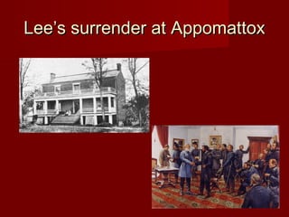 Lee’s surrender at AppomattoxLee’s surrender at Appomattox
 