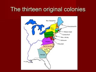 The thirteen original coloniesThe thirteen original colonies
 