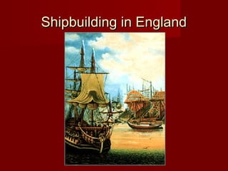 Shipbuilding in EnglandShipbuilding in England
 