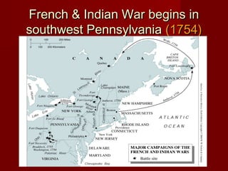 French & Indian War begins inFrench & Indian War begins in
southwest Pennsylvaniasouthwest Pennsylvania (1754)(1754)
page173.jpg
 