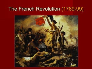 The French RevolutionThe French Revolution (1789-99)(1789-99)
 