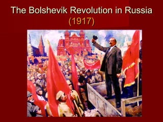 The Bolshevik Revolution in RussiaThe Bolshevik Revolution in Russia
(1917)(1917)
 