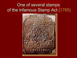One of several stampsOne of several stamps
of the infamous Stamp Actof the infamous Stamp Act (1765)(1765)
 