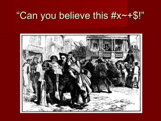 ““Can you believe this #x~+$!”Can you believe this #x~+$!”
 