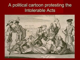 A political cartoon protesting theA political cartoon protesting the
Intolerable ActsIntolerable Acts
 