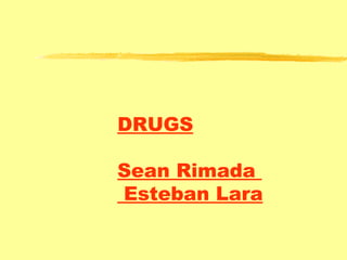 DRUGS Sean Rimada   Esteban Lara 