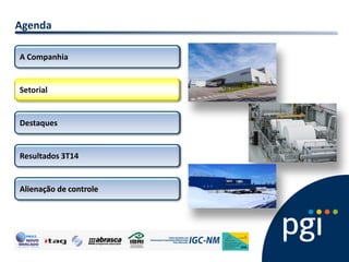 Agenda 
Setorial 
A Companhia 
Destaques 
Resultados 3T14 
Alienação de controle  