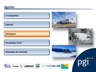 Agenda Destaques 
A Companhia 
Setorial 
Resultados 3T14 
Alienação de controle  