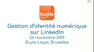 1
DMLG
Gestion d’identité numérique
sur LinkedIn
26 novembre 2019
Buyle Legal, Bruxelles
 