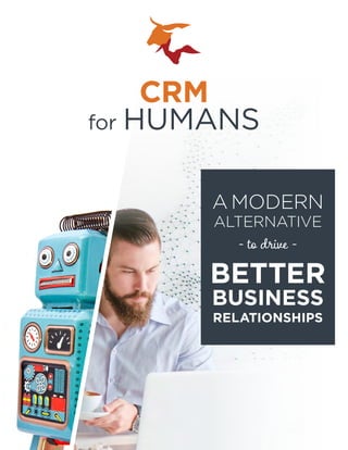 A MODERN
ALTERNATIVE
- to drive -
BETTER
BUSINESS
RELATIONSHIPS
CRM
for HUMANS
 
