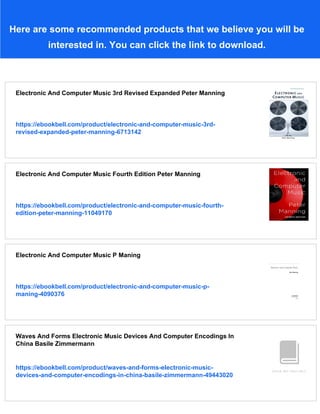 Here are some recommended products that we believe you will be
interested in. You can click the link to download.
Electronic And Computer Music 3rd Revised Expanded Peter Manning
https://ebookbell.com/product/electronic-and-computer-music-3rd-
revised-expanded-peter-manning-6713142
Electronic And Computer Music Fourth Edition Peter Manning
https://ebookbell.com/product/electronic-and-computer-music-fourth-
edition-peter-manning-11049170
Electronic And Computer Music P Maning
https://ebookbell.com/product/electronic-and-computer-music-p-
maning-4090376
Waves And Forms Electronic Music Devices And Computer Encodings In
China Basile Zimmermann
https://ebookbell.com/product/waves-and-forms-electronic-music-
devices-and-computer-encodings-in-china-basile-zimmermann-49443020
 