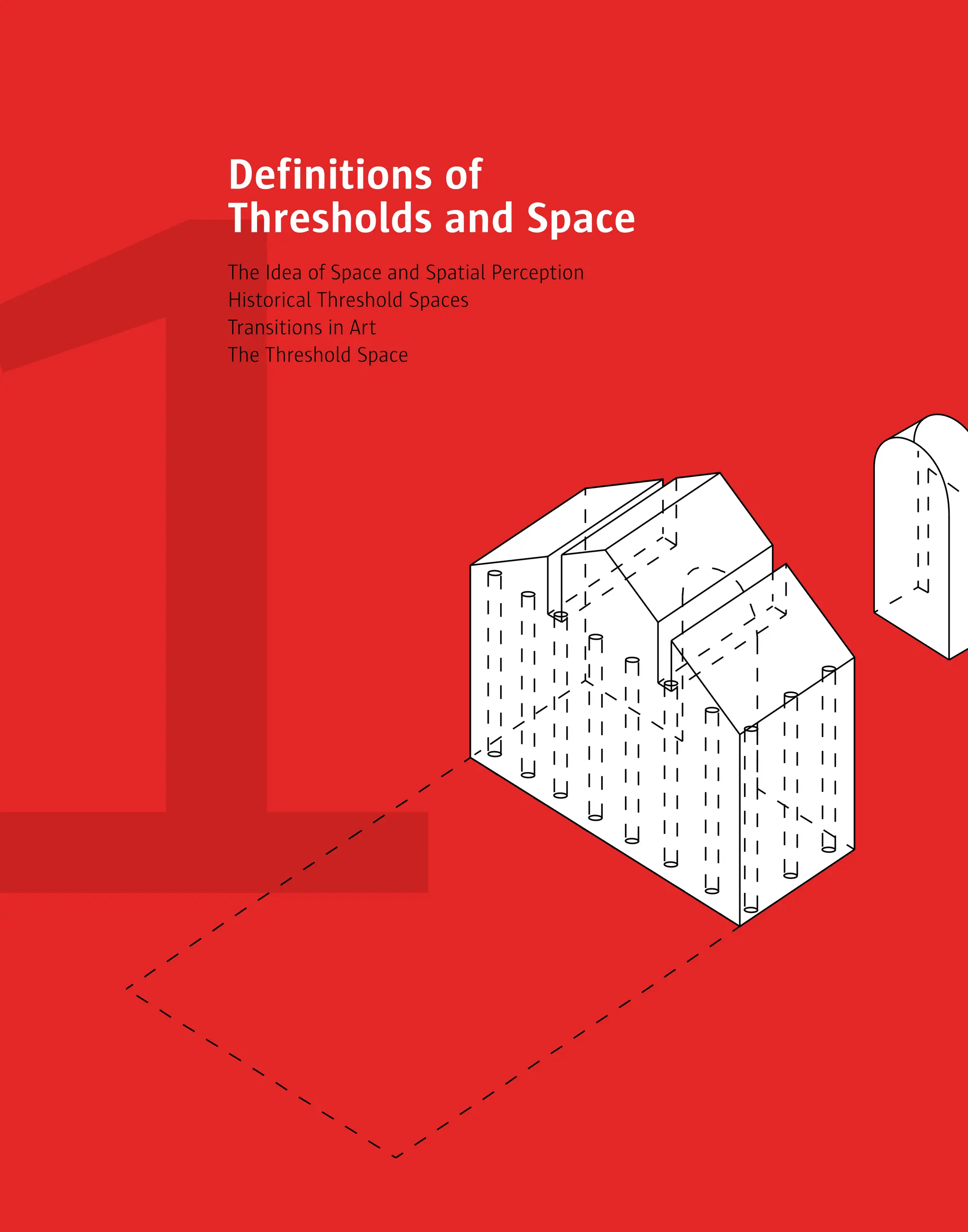 15
1
The Idea of Space and Spatial Perception
Historical Threshold Spaces
Transitions in Art
The Threshold Space
Definitions of
Thresholds and Space
 