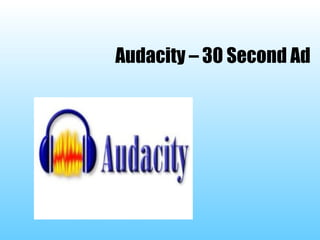 Audacity – 30 Second Ad 