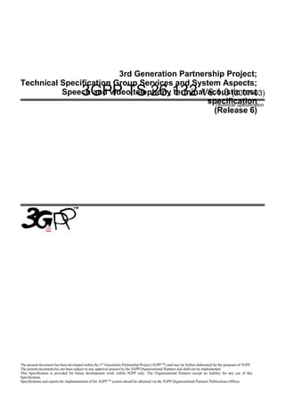 3GPP TS 26.132 V6.1.0 (2007-03)
Technical Specification
3rd Generation Partnership Project;
Technical Specification Group Services and System Aspects;
Speech and video telephony terminal acoustic test
specification
(Release 6)
The present document has been developed within the 3rd
Generation Partnership Project (3GPP TM
) and may be further elaborated for the purposes of 3GPP.
The present document has not been subject to any approval process by the 3GPP Organizational Partners and shall not be implemented.
This Specification is provided for future development work within 3GPP only. The Organizational Partners accept no liability for any use of this
Specification.
Specifications and reports for implementation of the 3GPPTM
system should be obtained via the 3GPP Organizational Partners' Publications Offices.
 