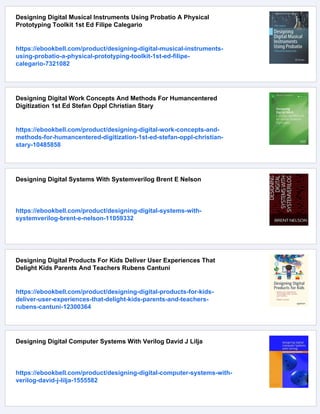 Designing Digital Musical Instruments Using Probatio A Physical
Prototyping Toolkit 1st Ed Filipe Calegario
https://ebookbell.com/product/designing-digital-musical-instruments-
using-probatio-a-physical-prototyping-toolkit-1st-ed-filipe-
calegario-7321082
Designing Digital Work Concepts And Methods For Humancentered
Digitization 1st Ed Stefan Oppl Christian Stary
https://ebookbell.com/product/designing-digital-work-concepts-and-
methods-for-humancentered-digitization-1st-ed-stefan-oppl-christian-
stary-10485858
Designing Digital Systems With Systemverilog Brent E Nelson
https://ebookbell.com/product/designing-digital-systems-with-
systemverilog-brent-e-nelson-11059332
Designing Digital Products For Kids Deliver User Experiences That
Delight Kids Parents And Teachers Rubens Cantuni
https://ebookbell.com/product/designing-digital-products-for-kids-
deliver-user-experiences-that-delight-kids-parents-and-teachers-
rubens-cantuni-12300364
Designing Digital Computer Systems With Verilog David J Lilja
https://ebookbell.com/product/designing-digital-computer-systems-with-
verilog-david-j-lilja-1555582
 