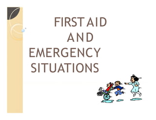 FIRSTAID
AND
EMERGENCY
SITUATIONS
 