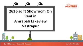 2616 sq ft Showroom On
Rent in
Amrapali Lakeview
Vastrapur
 