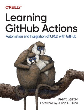 Brent Laster
Foreword by Julian C. Dunn
Learning
GitHub Actions
Automation and Integration of CI/CD with GitHub
 
