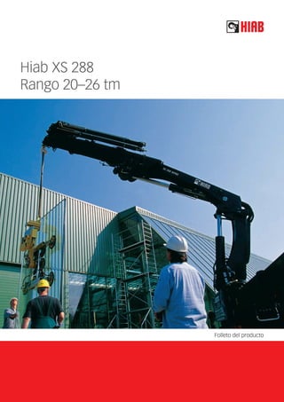Folleto del producto
Hiab XS 288
Rango 20–26 tm
PB-288-ES-EU_12sid_NY.indd 1 2011-11-24 11.14
 