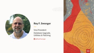 Vice President
Database Upgrade,
Utilities & Patching
Roy F. Swonger
@RoyFSwonger
 