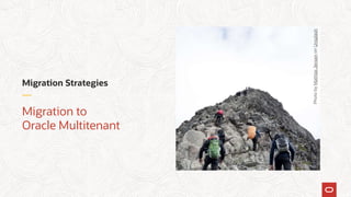 Migration Strategies
Migration to
Oracle Multitenant
PhotobyMathiasJensenonUnsplash
 