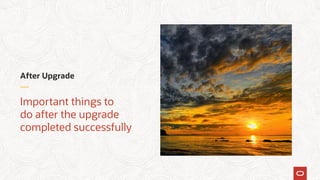 After Upgrade
Important things to
do after the upgrade
completed successfully
 