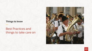Things to know
Best Practices and
things to take care on
 