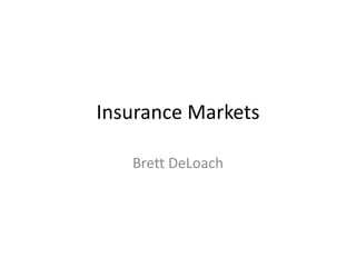 Insurance Markets
Brett DeLoach
 