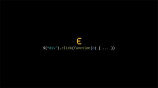 e
$(“div”).click(function(e) { ... })
 