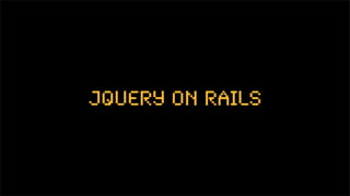 jQuery on Rails
 