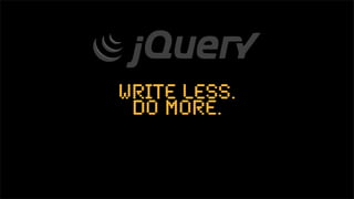 write less.
 do more.
 