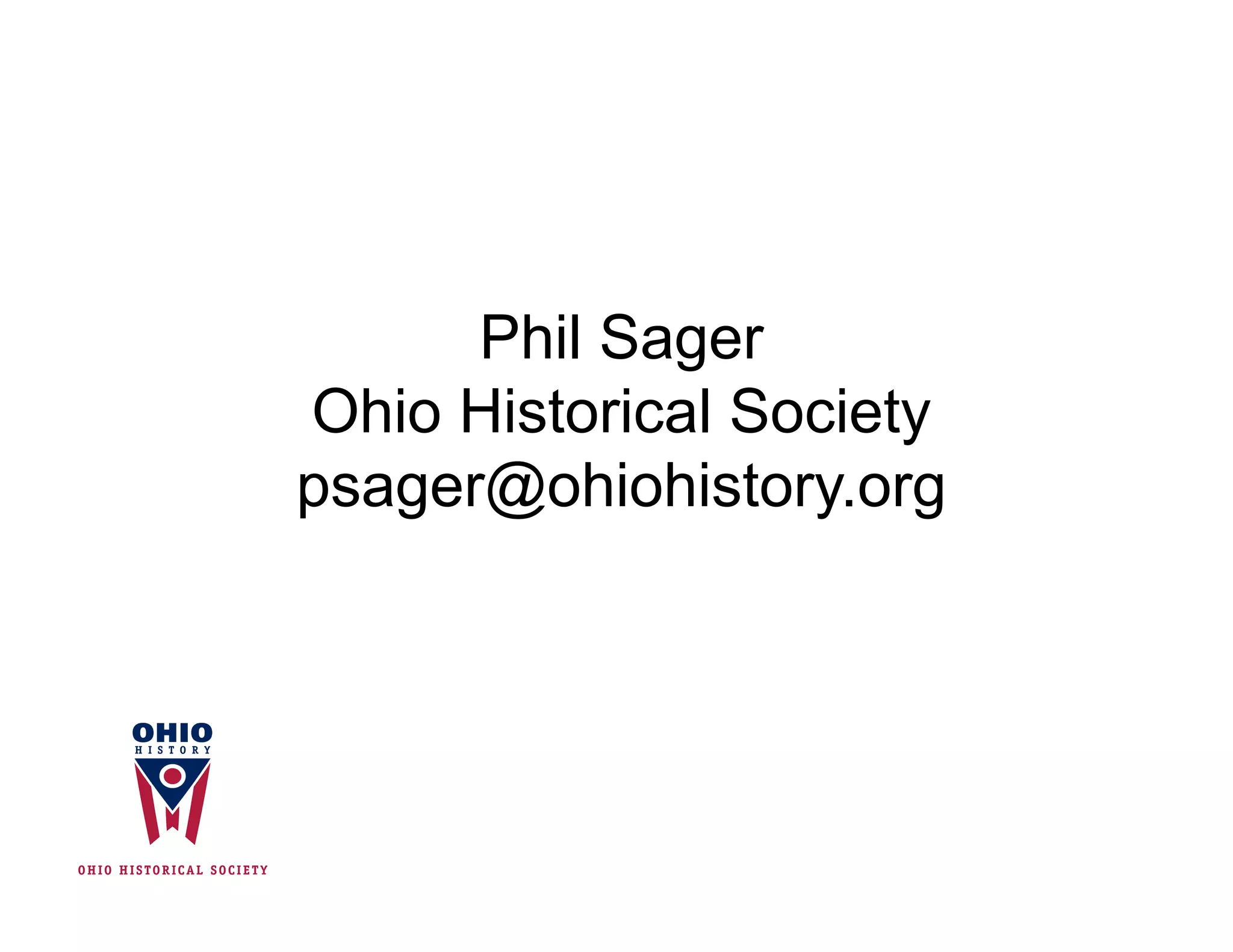 Phil Sager
Ohio Historical Society
psager@ohiohistory.org
 
