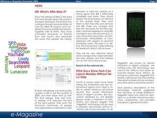 Page 7DMXzone e-Magazine December 2008 News
e-Magazine
NEWS
IE8: What's After Beta 2?
Since the release of Beta 2,the data
from real people about the product
has been absorbed. The IE team has
combed through instrumentation of
over 20 million IE sessions and hun-
dredsofhoursofusabilitylabsessions.
Together with IE MVPs, they have
scrutinized thousands of threads
from user forums and examined
the issues that people are raising.
IE teаm will release one more public
update of IE8 in the first quarter of
2009, and then follow that up with
the final release. Their next pub-
lic release of IE indicates the end
of the beta period. They want the
technical community of people
and organizations interested in web
browsers to take this update as a
strong signal that IE8 is effectively
complete and done. They should
expect the final product to behave
as this update does. They want
them to test their sites and services
with IE8, make any changes they
feel are necessary for the best pos-
sible customer experience using IE8,
and report any critical issues (e.g., is-
sues impacting robustness, security,
backwards compatibility, or com-
pleteness with respect to planned
standards work). The plan is to de-
liver the final product after listening
for feedback about critical issues.
They will be very selective about
what changes they make between
the next update and final release
act on the most critical issues.
Read it at the external site...
FOIA Docs Show Feds Can
Lojack Mobiles Without Tel-
co Help
Courts in recent years have been
raising the evidentiary bar law en-
forcement agents must meet in or-
der to obtain historical cell phone
records that reveal information
about a target's location. But doc-
uments obtained by civil liberties
groups under a Freedom of Infor-
mation Act request suggest that
"triggerfish" technology can be used
to pinpoint cell phones without in-
volving cell phone providers at all.
Triggerfish, also known as cell-site
simulators or digital analyzers, are
nothing new: the technology was
used in the 1990s to hunt down re-
nowned hacker Kevin Mitnick. By
posingasacelltower,triggerfishtrick
nearby cell phones into transmitting
theirserialnumbers,phonenumbers,
and other data to law enforcement.
Most previous descriptions of the
technology, however, suggested
that because of range limitations,
triggerfish were only useful for zero-
ing in on a phone's precise location
once cooperative cell providers
had given a general location.
 