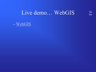 Live demo… WebGIS   >

– WebGIS
 