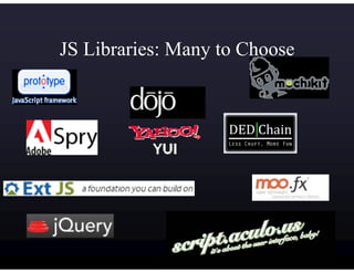 JS Libraries: Many to Choose
 