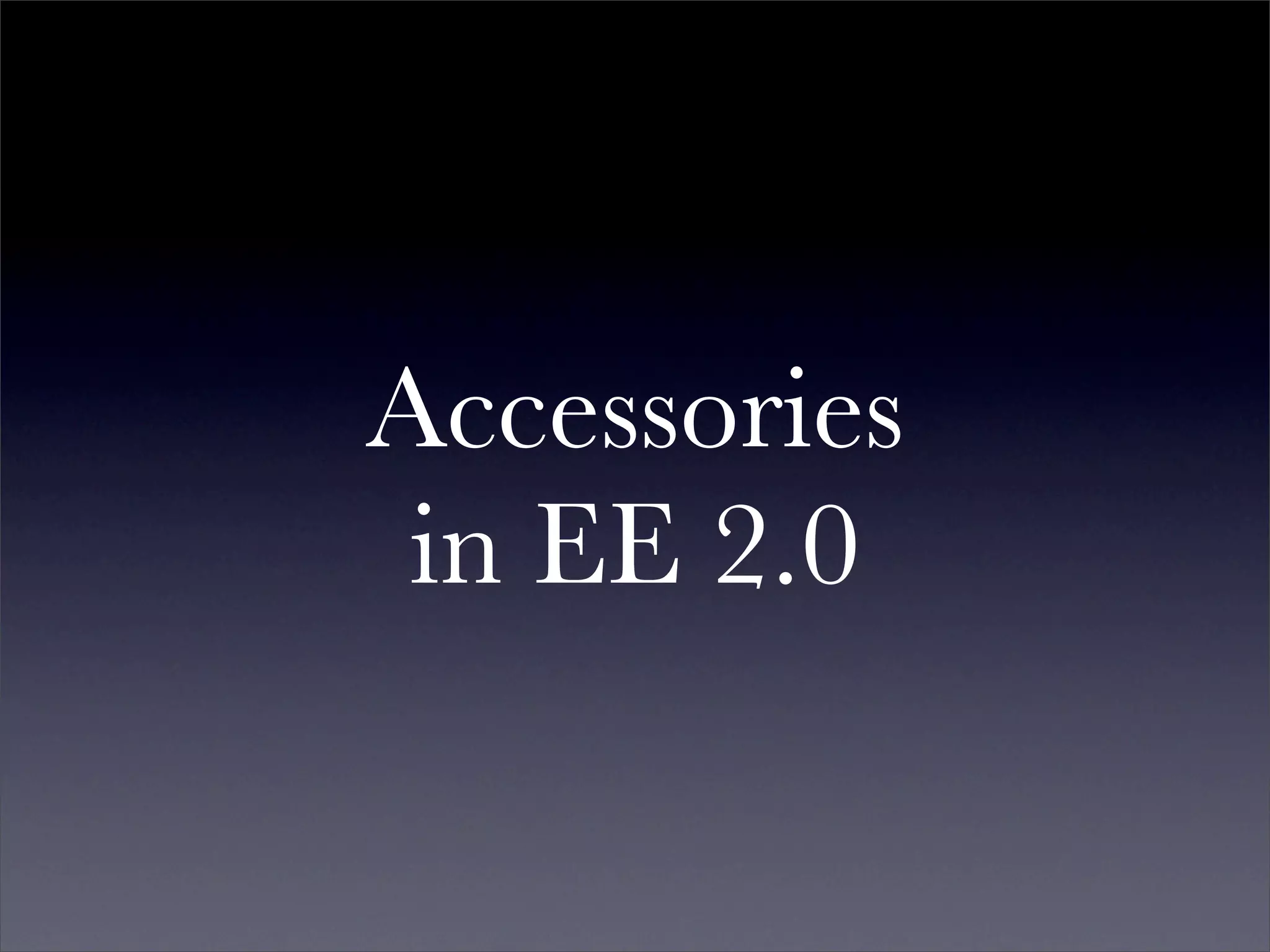 Accessories
 in EE 2.0
 
