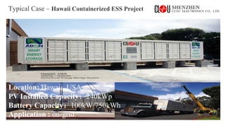 www.szclou.com
Typical Case – Hawaii Containerized ESS Project
Location: Hawaii, USA
PV Installed Capacity：240kWp
Battery Capacity：100kW/750kWh
Application : on-grid
 