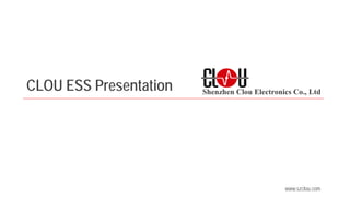 Shenzhen Clou Electronics Co., Ltd
www.szclou.com
CLOU ESS Presentation
 