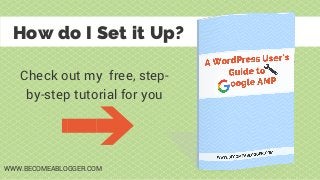 How do I Set it Up?
WWW.BECOMEABLOGGER.COM
Check out my free, step-
by-step tutorial for you
 