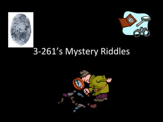 3-261’s Mystery Riddles 