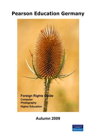 Pearson Education Germany




   Foreign Rights Guide
   Computer
   Photography
   Higher Education



              Autumn 2009
 