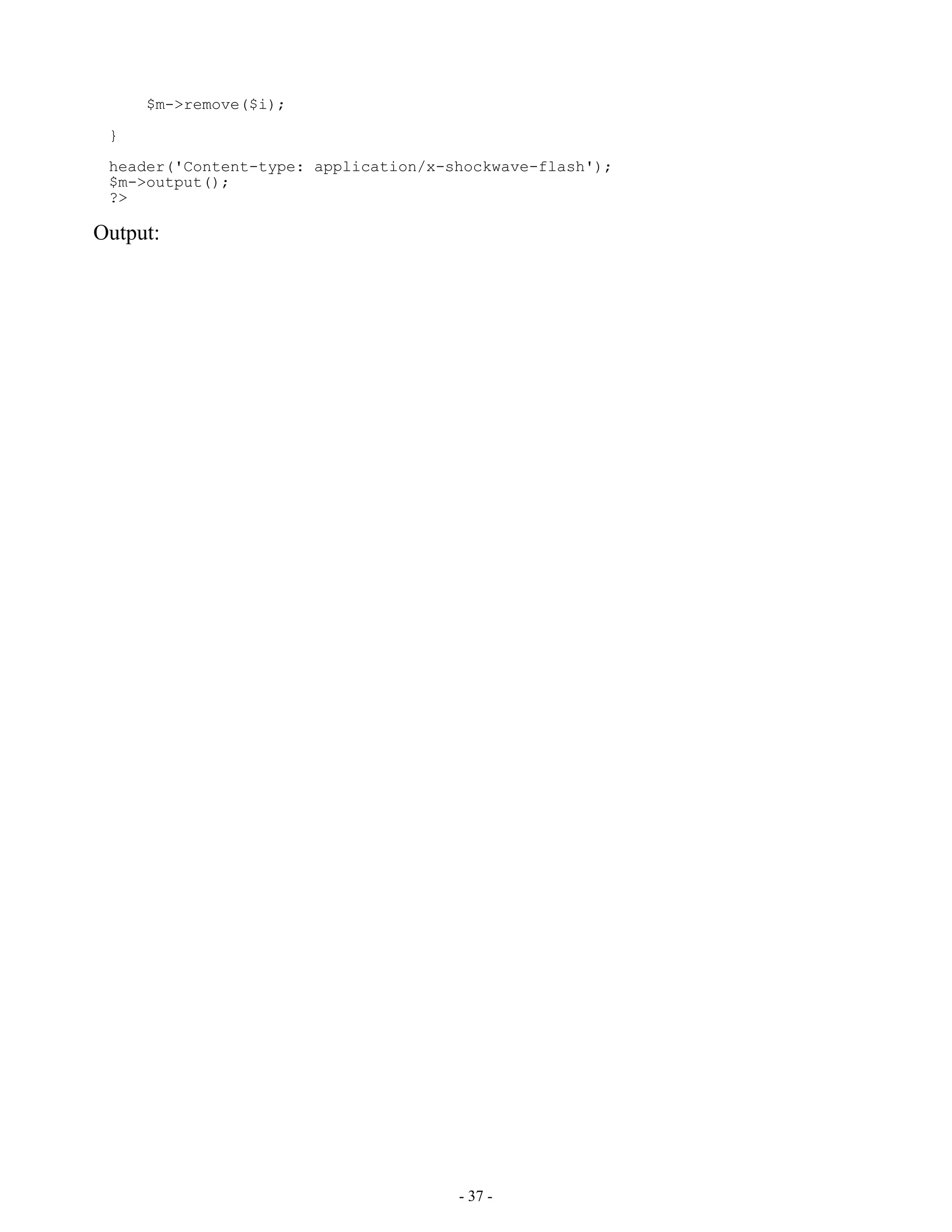 $m->remove($i);

 }

 header('Content-type: application/x-shockwave-flash');
 $m->output();
 ?>

Output:




                                      - 37 -
 