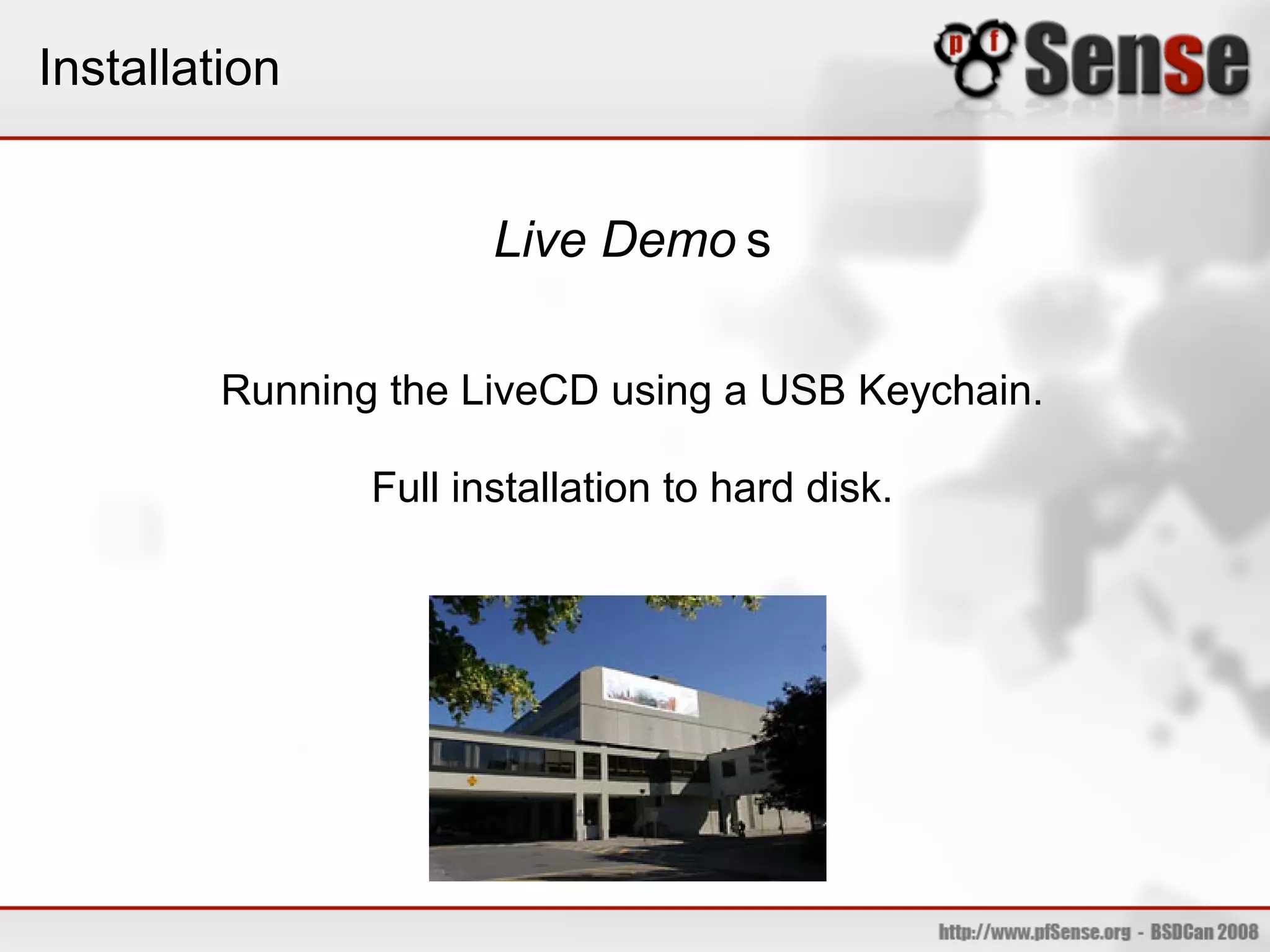 Installation


                       Live Demo s

         Running the LiveCD using a USB Keychain.

                Full installation to hard disk.
 