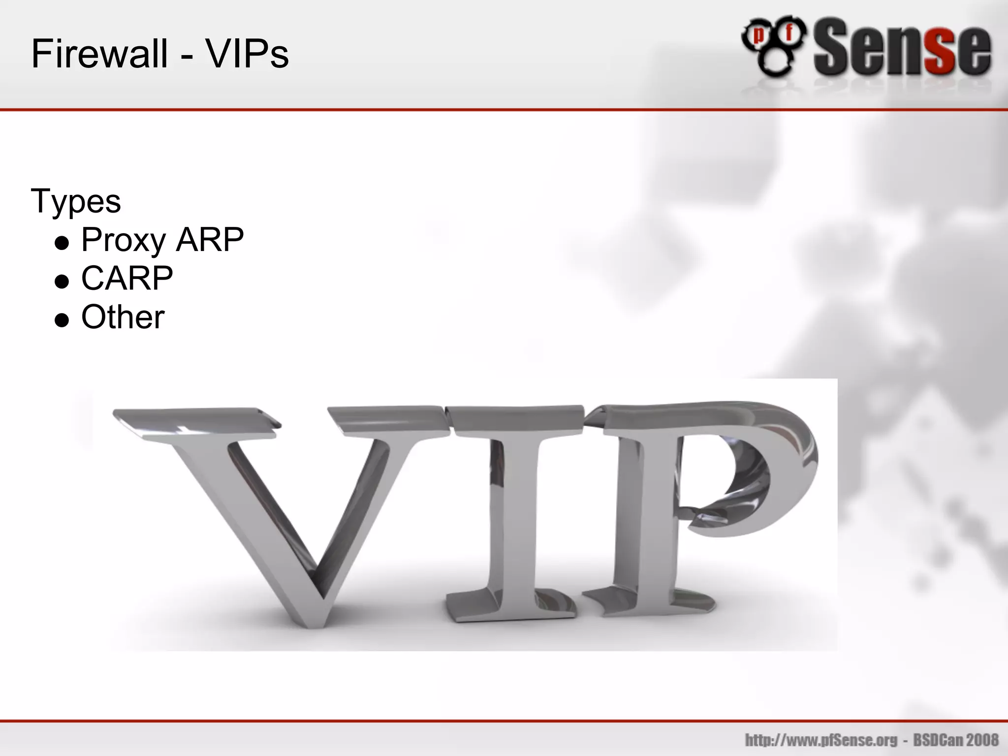 Firewall - VIPs


Types
   Proxy ARP
   CARP
   Other
 