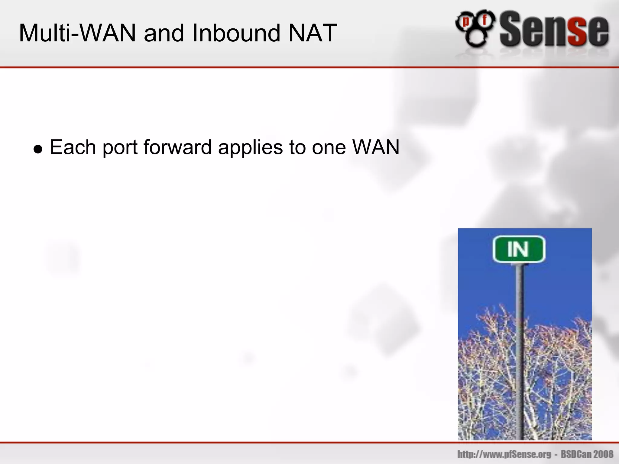 Multi-WAN and Inbound NAT



  Each port forward applies to one WAN
 